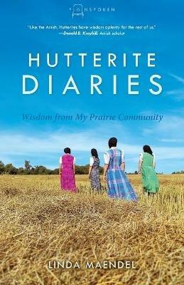 Hutterite Diaries: Wisdom from My Prairie Community - Linda Maendel - cover