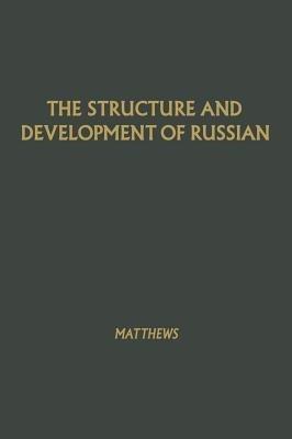 The Structure and Development of Russian - W. K. Matthews - cover