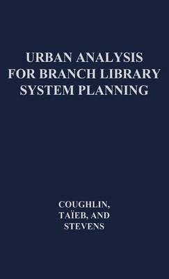 Urban Analysis for Branch Library System Planning. - Robert E. Coughlin,Francois Taieb,Benjamin Stevens - cover