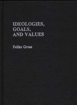 Ideologies, Goals, and Values - Feliks Gross - cover
