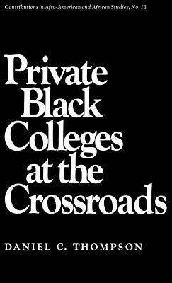 Private Black Colleges at the Crossroads - Daniel C. Thompson - cover