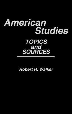 American Studies: Topics and Sources - Robert H. Walker - cover