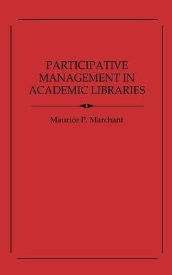 Participative Management in Academic Libraries - Maurice Marchant - cover