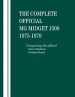 The Complete Official MG Midget 1500: 1975, 1976, 1977, 1978, 1979: Comprising the Official Driver's Handbook and Workshop Manual