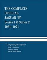 The Complete Official Jaguar E-Type Series 1 & Series 2: 1961-1971: Comprising the Official Driver's Handbook, Workshop Manual and Special Tuning Manual