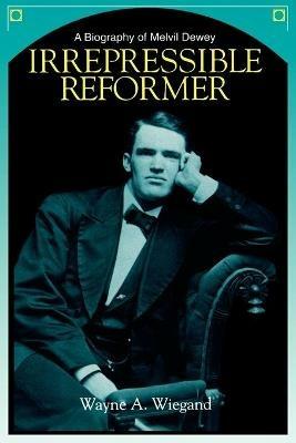 Irrepressible Reformer: Biography of Melvil Dewey - cover