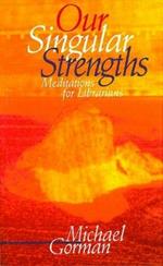 Our Singular Strengths: Meditations for Librarians