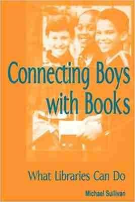 Connecting Boys with Books: What Libraries Can Do - cover