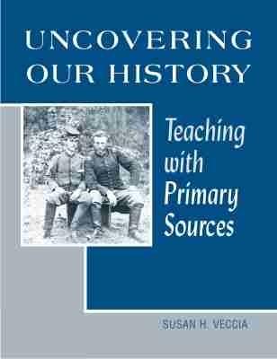 Uncovering Our History: Teaching with Primary Sources - cover