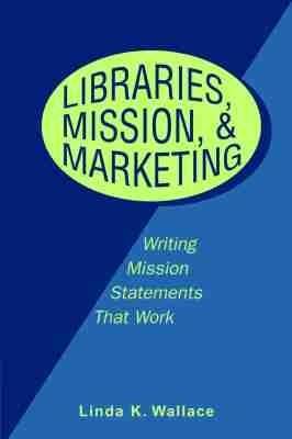 Libraries, Mission and Marketing: Writing Mission Statements That Work - cover