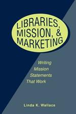Libraries, Mission and Marketing: Writing Mission Statements That Work