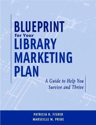 Blueprint for Your Library Marketing Plan: A Guide to Help You Survive and Thrive - cover