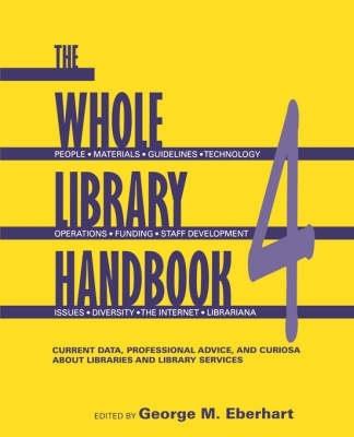 The Whole Library Handbook Pt. 4: Current Data, Professional Advice, and Curiosa About Libraries and Library Services - cover