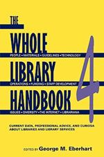 The Whole Library Handbook Pt. 4: Current Data, Professional Advice, and Curiosa About Libraries and Library Services