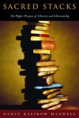 Sacred Stacks: The Higher Purpose of Libraries and Librarianship - cover