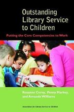 Outstanding Library Service to Children: Putting the Core Competencies to Work