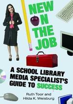 New on the Job: A School Library Media Specialist's Guide to Success