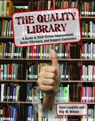 The Quality Library: A Guide to  Staff Driven Improvement, Better Efficiency, and Happier Customers - cover