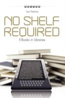 No Shelf Required: E-books in Libraries