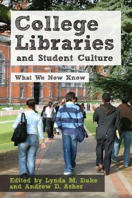 College Libraries and Student Culture: What We Now Know - Lynda M. Duke,Andrew D. Asher - cover