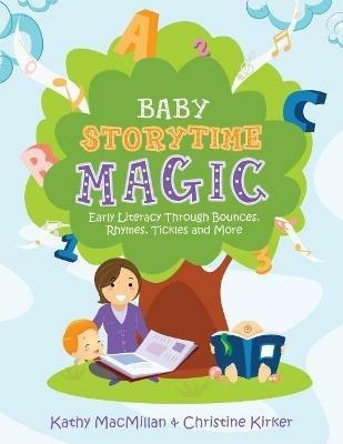 Baby Storytime Magic: Active Early Literacy Through Bounces, Rhymes, Tickles and More - Kathy MacMillan,Christine Kirker - cover