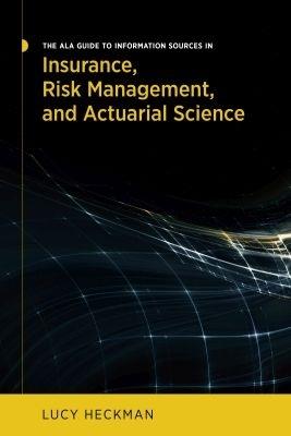 The ALA Guide to Information Sources in Insurance, Risk Management, and Actuarial Science - Lucy Heckman - cover