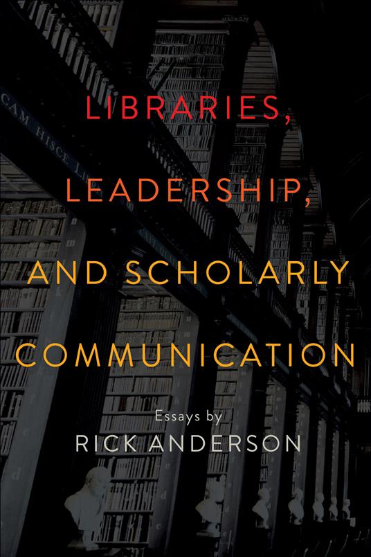 Libraries, Leadership, and Scholarly Communication