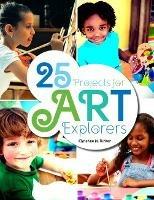 25 Projects for Art Explorers - Christine Kirker - cover