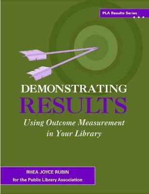 Demonstrating Results: Using Outcome Measurement in Your Library - cover