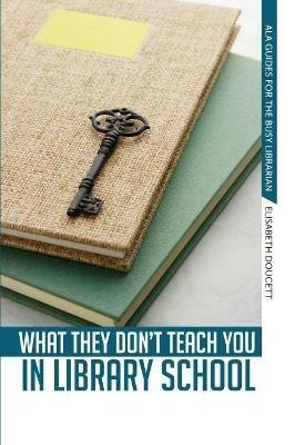 What They Don't Teach You in Library School - Elisabeth Doucett - cover
