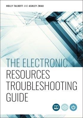 The Electronic Resources Troubleshooting Guide - Holly Talbott,Ashley Zmau - cover