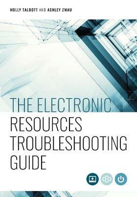 The Electronic Resources Troubleshooting Guide - Holly Talbott,Ashley Zmau - cover
