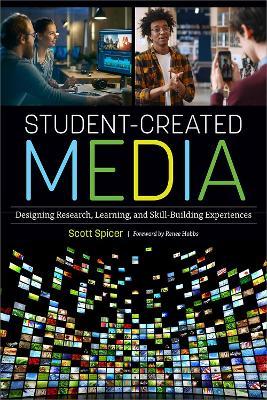 Student-Created Media: Designing Research, Learning, and Skill-Building Experiences - Scott Spicer,Renee Hobbs - cover