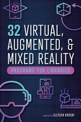 32 Virtual, Augmented, and Mixed Reality Programs for Libraries - cover