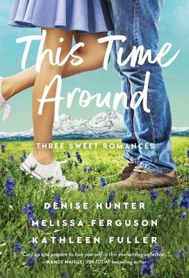 This Time Around: Three Sweet Romances - Denise Hunter,Melissa Ferguson,Kathleen Fuller - cover
