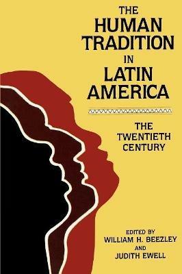 The Human Tradition in Latin America: The Twentieth Century - cover