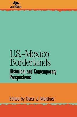 U.S.-Mexico Borderlands: Historical and Contemporary Perspectives - cover