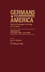 Germans to America, Dec. 1884-June 1885: Lists of Passengers Arriving at U.S. Ports