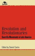 Revolution and Revolutionaries: Guerrilla Movements in Latin America