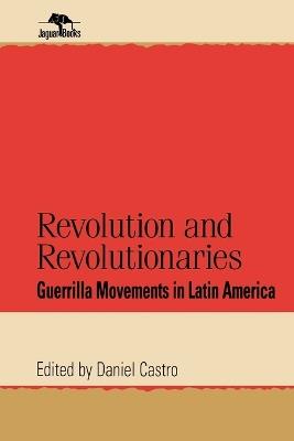 Revolution and Revolutionaries: Guerrilla Movements in Latin America - cover