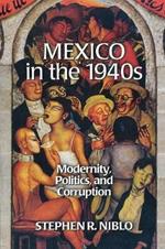 Mexico in the 1940s: Modernity, Politics, and Corruption