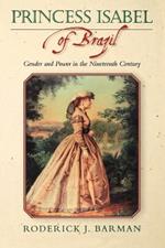 Princess Isabel of Brazil: Gender and Power in the Nineteenth Century