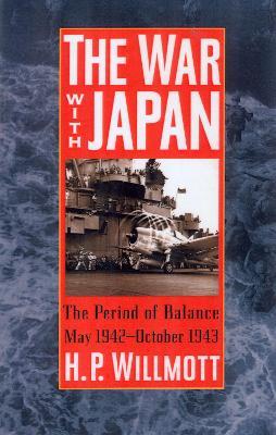 The War with Japan: The Period of Balance, May 1942-October 1943 - H. P. Willmott - cover