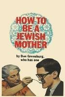 How to be a Jewish Mother - Dan Greenburg - cover
