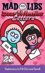 Dear Valentine Letters Mad Libs: Stationery to Fill Out and Send!