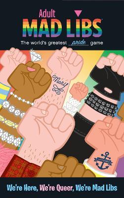 We're Here, We're Queer, We're Mad Libs: World's Greatest Pride Game - Karl Marks,Mad Libs - cover