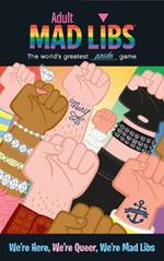 We're Here, We're Queer, We're Mad Libs: World's Greatest Word Game