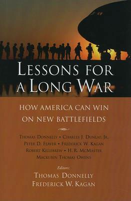 Lessons for a Long War: How America Can Win on New Battlefields - Thomas Donnelly,Frederick W. Kagan - cover