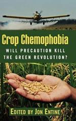 Crop Chemophobia: Will Precaution Kill the Green Revolution?