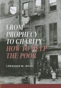 From Prophecy to Charity: How to Help the Poor - Lawrence M. Mead - cover